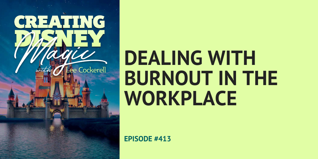 Creating Disney Magic Episode 413 Dealing with Burnout in the Workplace
