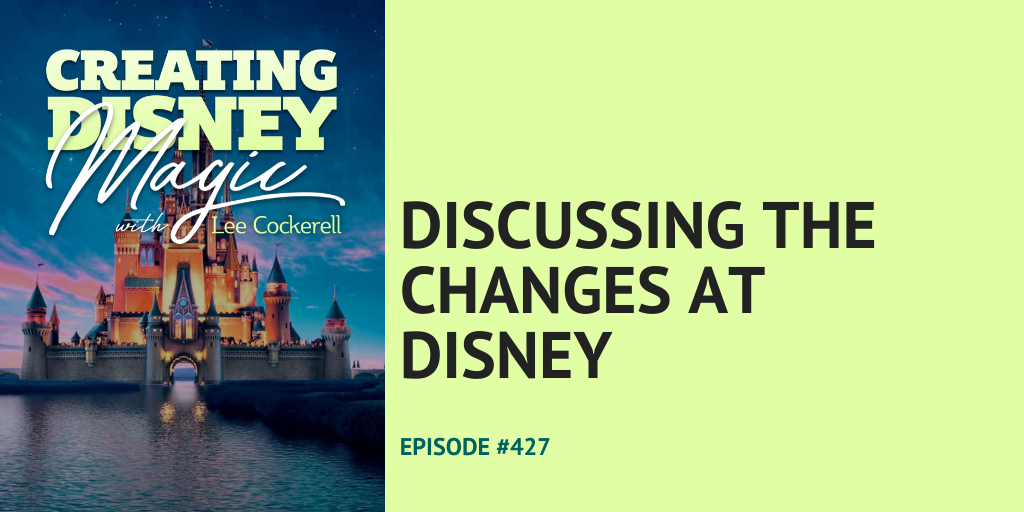 Creating Disney Magic Episode 427 Discussing the Changes at Disney