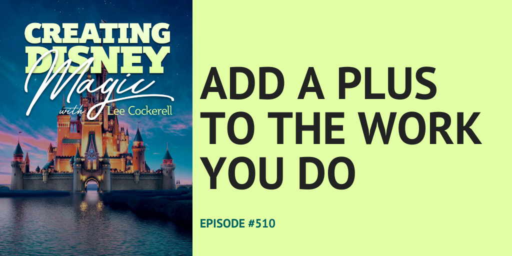 Creating Disney Magic Episode 510 Add a Plus to the Work You Do