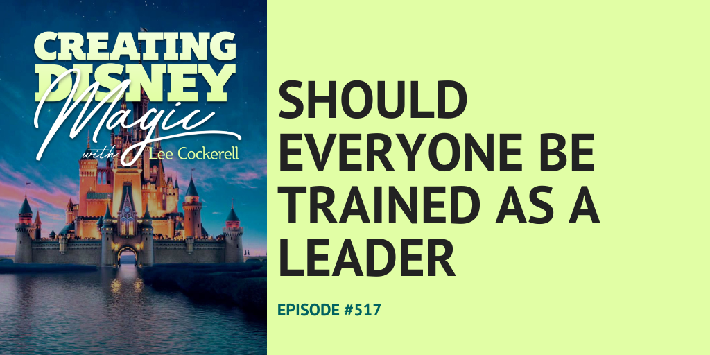 Creating Disney Magic episode 517 should everyone be trained as a leader