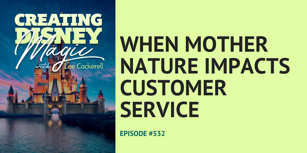 Creating Disney Magic Episode 532 When Mother Nature Impacts Customer Service