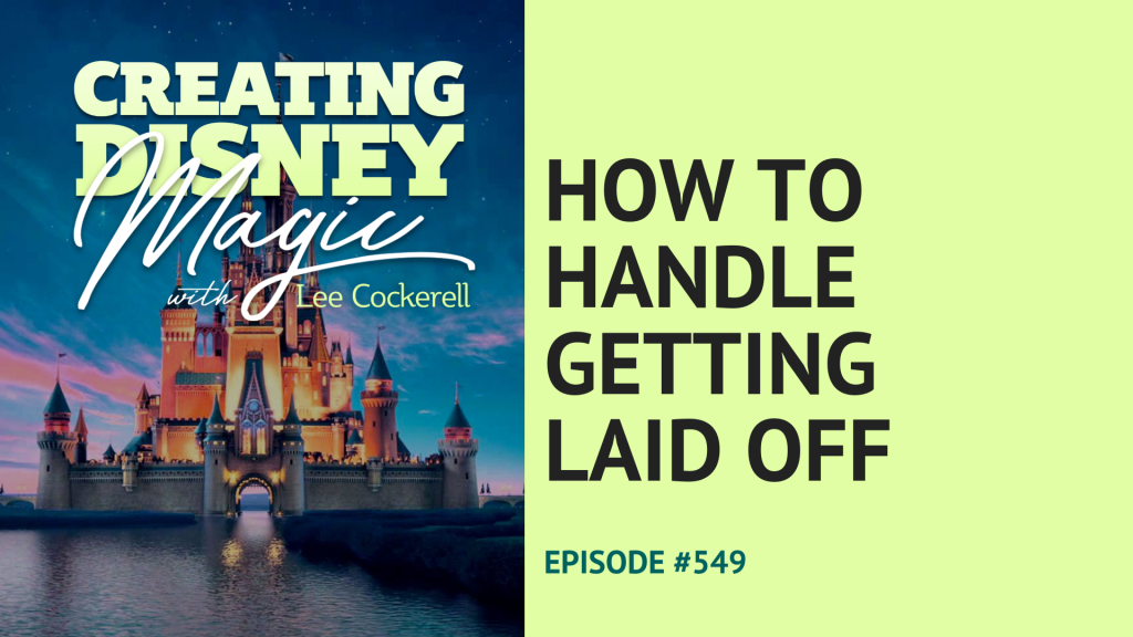 Creating Disney Magic Ep 549 How to Handle Getting Laid Off