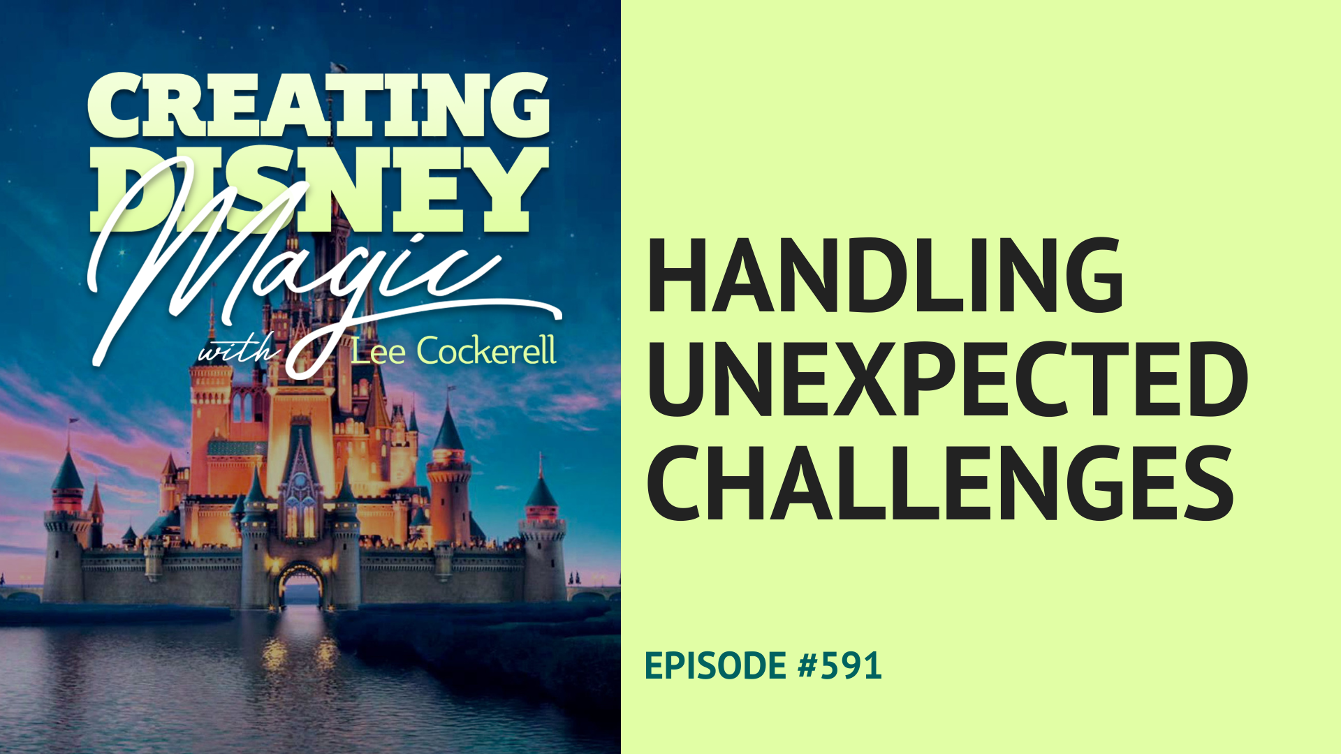 Creating Disney Magic Episode 591 Handling Unexpected Challenges
