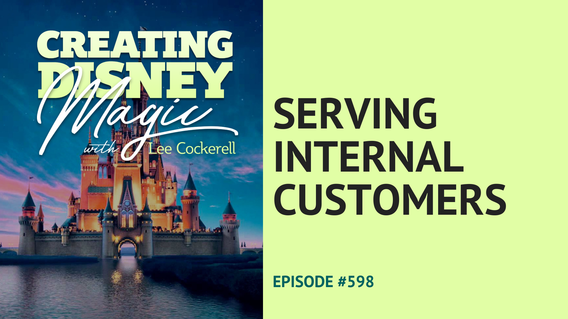 Creating Disney Magic Episode 598 Serving Internal Customers