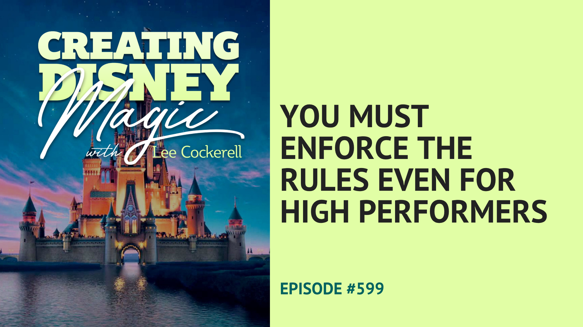Creating Disney Magic Episode 599 You Must Enforce the Rules Even For High Performers